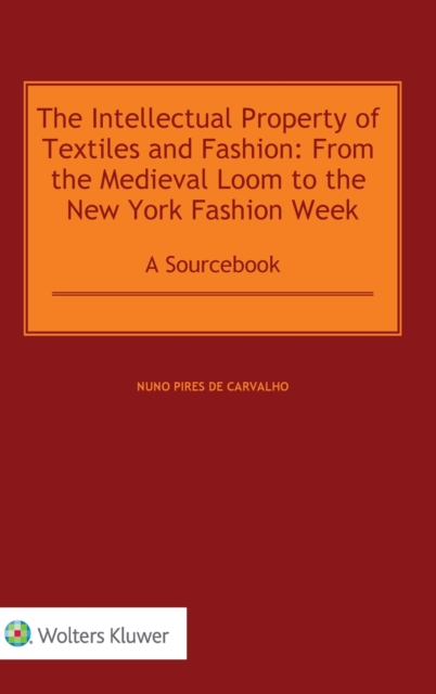 The Intellectual Property of Textiles and Fashion: From the Medieval Loom to the New York Fashion Week : A Sourcebook, Hardback Book