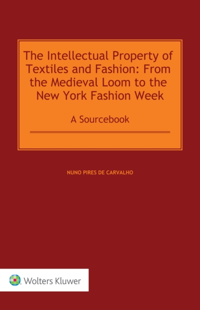 The Intellectual Property of Textiles and Fashion: From the Medieval Loom to the New York Fashion Week : A Sourcebook, EPUB eBook