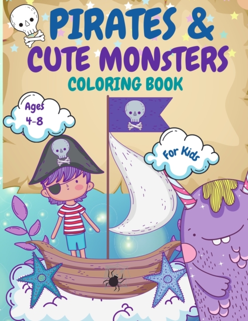 Pirates and Monsters Coloring Book For Kids Ages 4-8 : For Children Age 4-8, 8-12, Discover Hours of Coloring Fun for Kids, Monsters Coloring Book for Kids Ages 2-4 4-8, Teens Activity Book Colouring, Paperback / softback Book