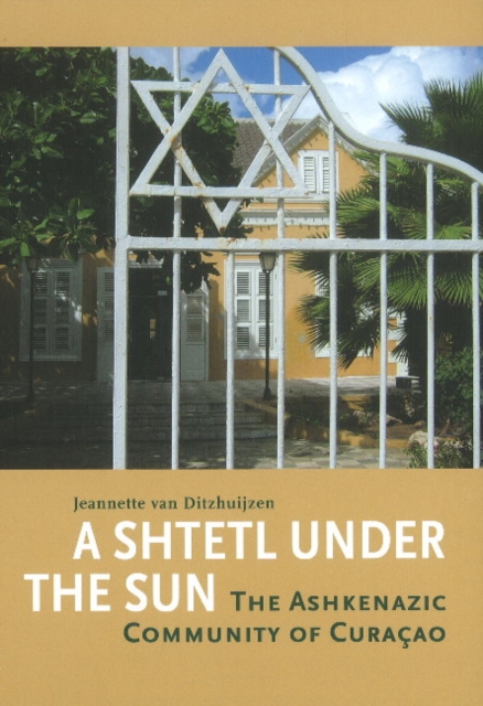 Shtetl Under the Sun : The Ashkenazic Community of Curacao, Hardback Book