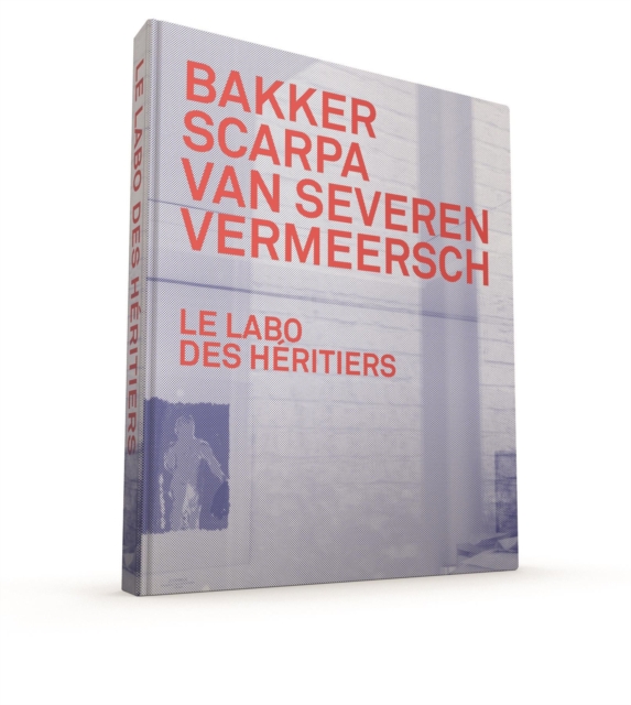 Le Labo des Heritiers: Bakker, Scarpa, Van Severen and Vermeersch, Hardback Book