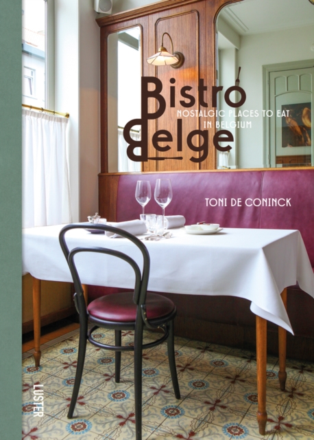 Bistro Belge : Nostalgic Places to Eat in Belgium, Hardback Book