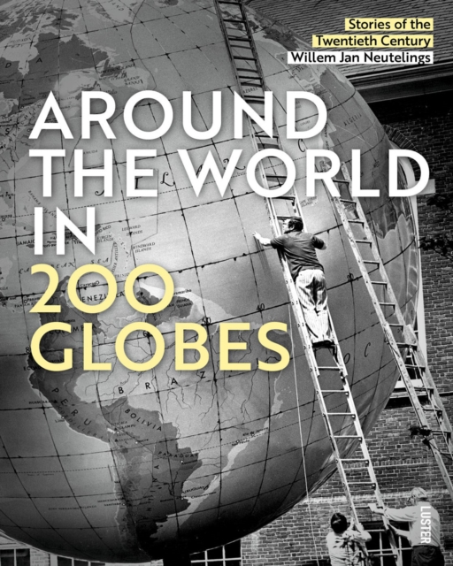 Around the World in 200 Globes : Stories of the 20th Century, Hardback Book