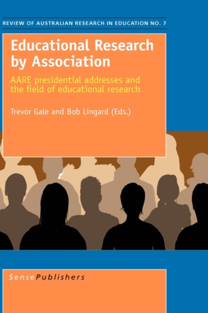 Educational Research by Association : AARE presidential addresses and the field of educational research, Hardback Book