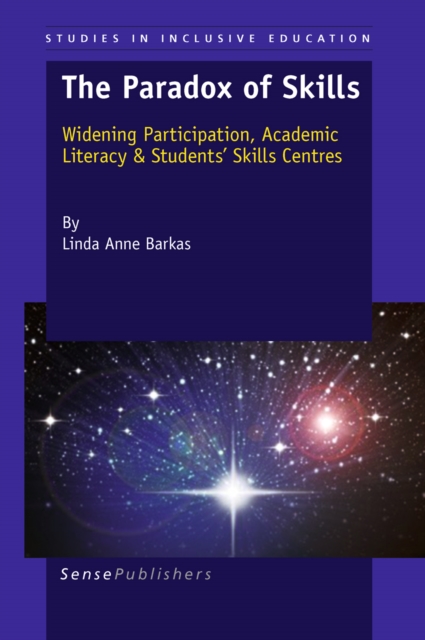 The Paradox of Skills : Widening Participation, Academic Literacy & Students' Skills Centres, PDF eBook
