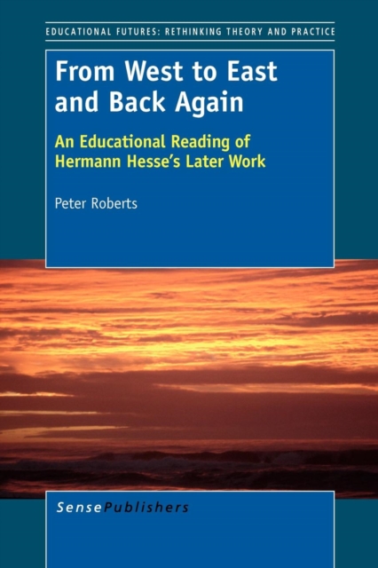 From West to East and Back Again : An Educational Reading of Hermann Hesse's Later Work, Paperback / softback Book