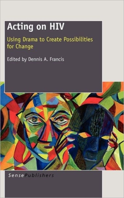 Acting on HIV : Using Drama to Create Possibilities for Change, Hardback Book