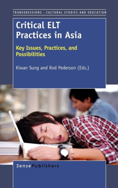Critical ELT Practices in Asia : Key Issues, Practices, and Possibilities, Hardback Book