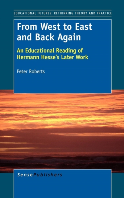 From West to East and Back Again : An Educational Reading of Hermann Hesse's Later Work, Hardback Book