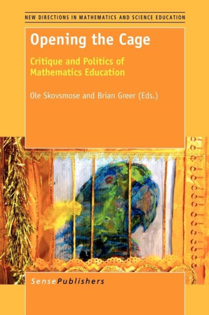 Opening the Cage : Critique and Politics of Mathematics Education, Paperback / softback Book