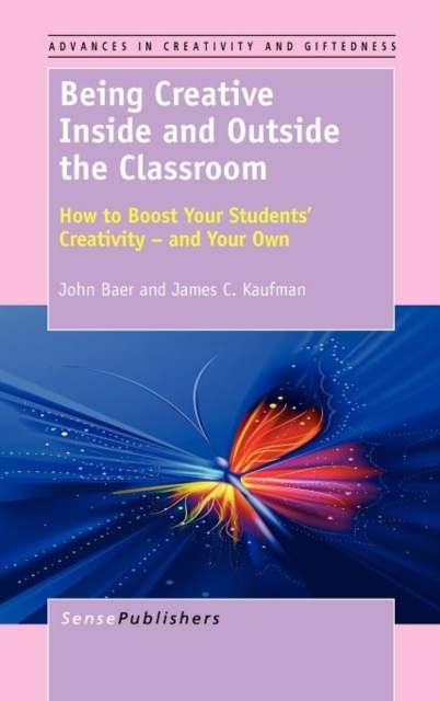 Being Creative Inside and Outside the Classroom : How to Boost Your Students' Creativity - and Your Own, Hardback Book