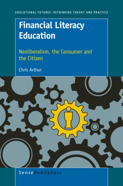 Financial Literacy Education : Neoliberalism, the Consumer and the Citizen, PDF eBook