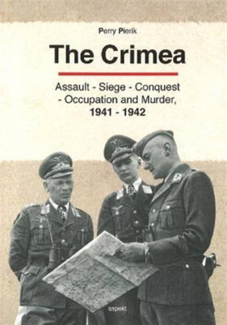 Crimea : Assault - Seige - Conquest - Occupation & Murder, 1941-1942, Paperback / softback Book