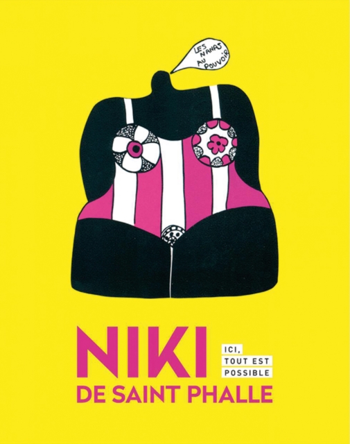 Niki de Saint Phalle : Here Everything is Possible, Hardback Book