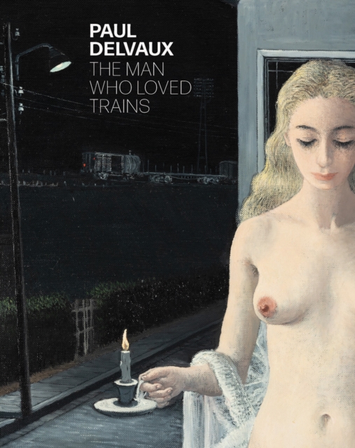 Paul Delvaux : The man who loved trains, Hardback Book