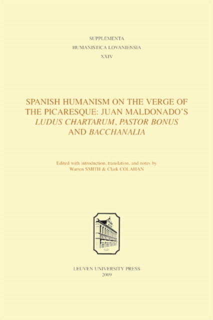 Spanish Humanism on the Verge of the Picaresque : Juan Maldonado's Ludus Chartarum, Pastor Bonus and Bacchanalia, PDF eBook