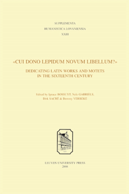 Cui dono lepidum novum libellum : Dedicating Latin Works and Motets in the Sixteenth Century, PDF eBook