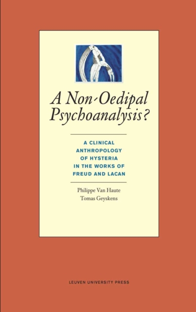 A Non-Oedipal Psychoanalysis? : A Clinical Anthropology of Hysteria in the Works of Freud and Lacan, PDF eBook