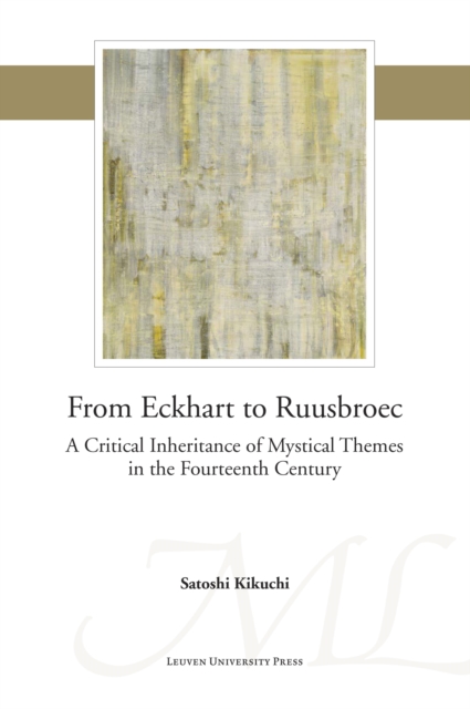 From Eckhart to Ruusbroec : A Critical Inheritance of Mystical Themes in the Fourteenth Century, PDF eBook