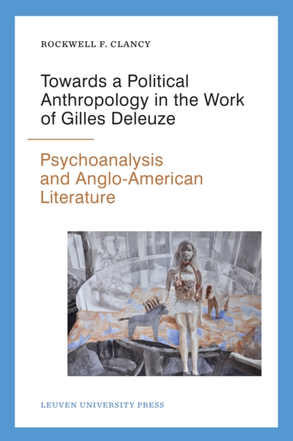 Towards a Political Anthropology in the Work of Gilles Deleuze : Psychoanalysis and Anglo-American Literature, PDF eBook