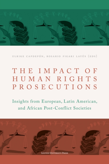 The Impact of Human Rights Prosecutions : Insights from European, Latin American, and African Post-Conflict Societies, PDF eBook