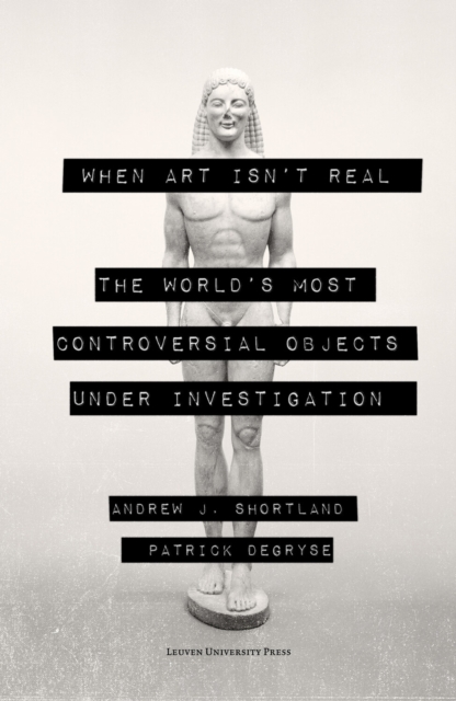 When Art Isn't Real : The World's Most Controversial Objects under Investigation, PDF eBook
