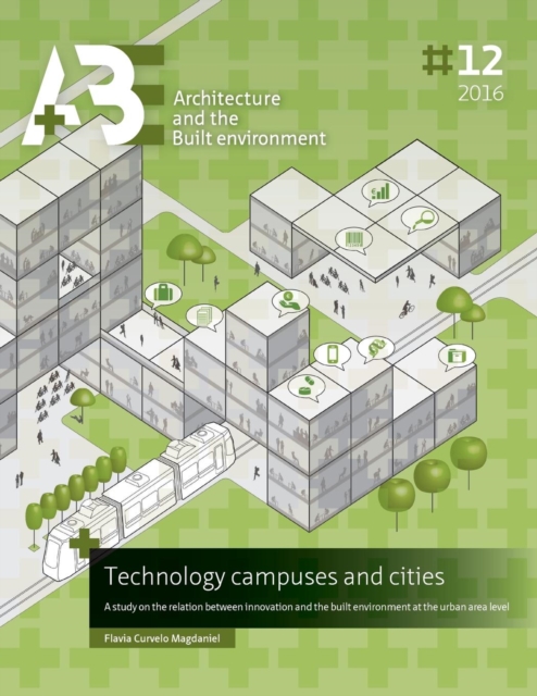 Technology Campuses and Cities : A Study on the Relation Between Innovation and the Built Environment at the Urban Area Level, Paperback Book