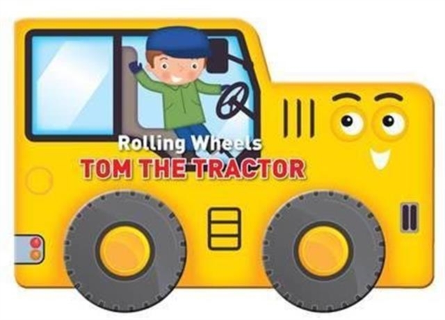 Rolling Wheels: Tom the Tractor, Board book Book
