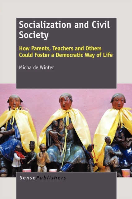 Socialization and Civil Society : How Parents, Teachers and Others Could Foster a Democratic Way of Life, Paperback / softback Book