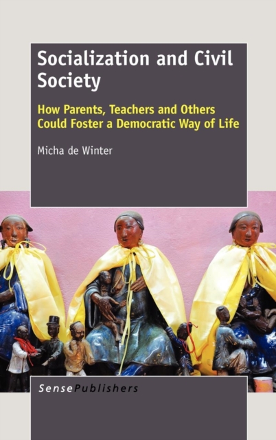 Socialization and Civil Society : How Parents, Teachers and Others Could Foster a Democratic Way of Life, Hardback Book