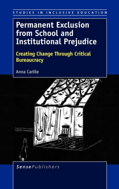 Permanent Exclusion from School and Institutional Prejudice : Creating Change Through Critical Bureaucracy, Hardback Book