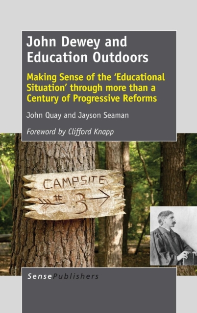 John Dewey and Education Outdoors : Making Sense of the 'Educational Situation' through more than a Century of Progressive Reforms, Hardback Book