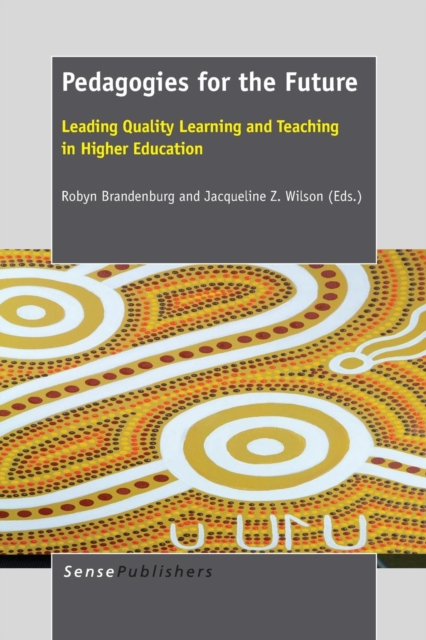 Pedagogies for the Future : Leading Quality Learning and Teaching in Higher Education, Paperback / softback Book