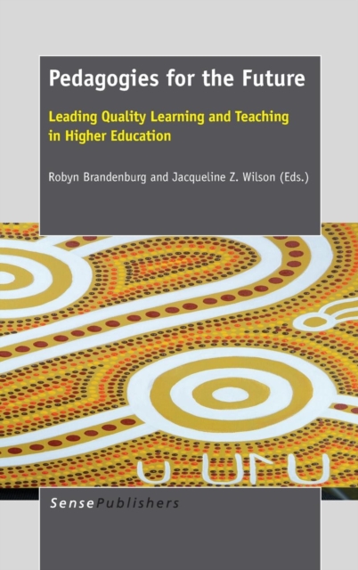 Pedagogies for the Future : Leading Quality Learning and Teaching in Higher Education, Hardback Book