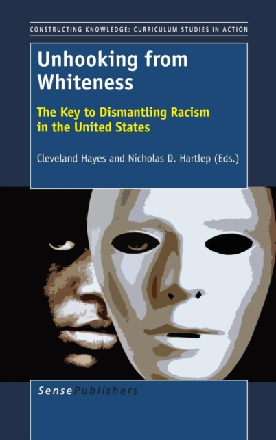 Unhooking from Whiteness : The Key to Dismantling Racism in the United States, Hardback Book