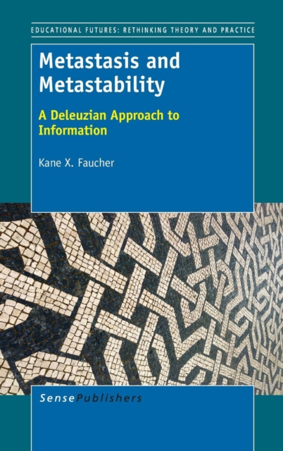 Metastasis and Metastability : A Deleuzian Approach to Information, Hardback Book