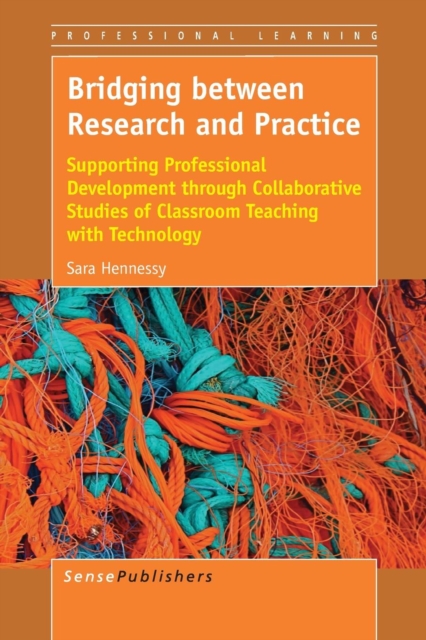 Bridging between Research and Practice : Supporting Professional Development through Collaborative Studies of Classroom Teaching with Technology, Paperback / softback Book