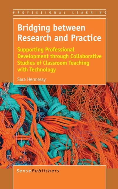 Bridging Between Research and Practice : Supporting Professional Development Through Collaborative Studies of Classroom Teaching with Technology, Hardback Book