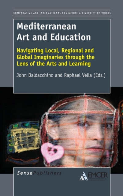 Mediterranean Art and Education : Navigating Local, Regional and Global Imaginaries Through the Lens of the Arts and Learning, Hardback Book