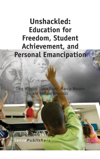 Unshackled: Education for Freedom, Student Achievement, and Personal Emancipation, Hardback Book