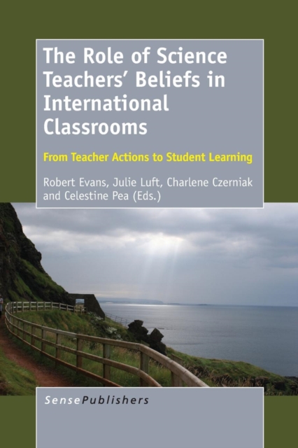 The Role of Science Teachers' Beliefs in International Classrooms : From Teacher Actions to Student Learning, Paperback / softback Book