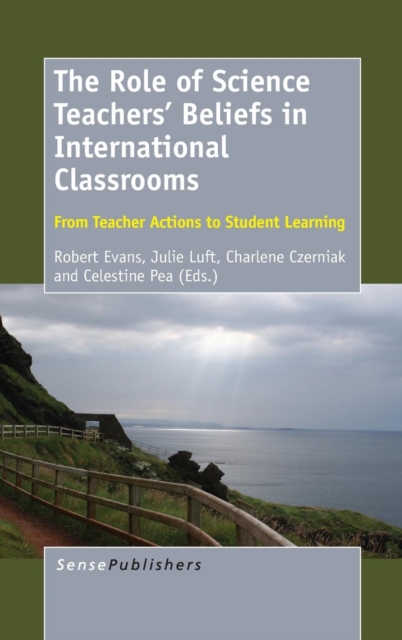The Role of Science Teachers' Beliefs in International Classrooms : From Teacher Actions to Student Learning, Hardback Book