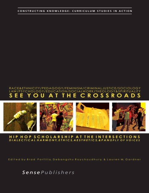 See You at the Crossroads: Hip Hop Scholarship at the Intersections : Dialectical Harmony, Ethics, Aesthetics, and Panoply of Voices, PDF eBook