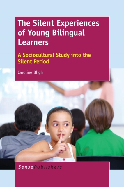 The Silent Experiences of Young Bilingual Learners : A Sociocultural Study into the Silent Period, Paperback / softback Book