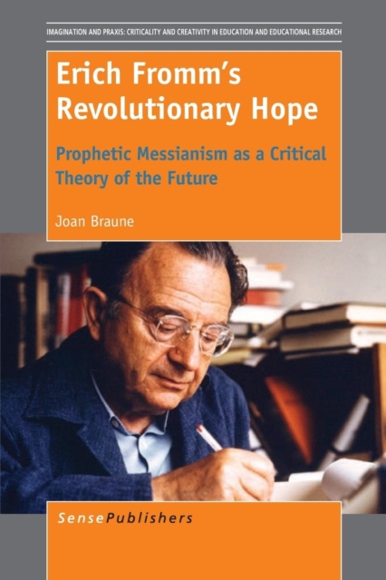 Erich Fromm's Revolutionary Hope : Prophetic Messianism as a Critical Theory of the Future, Paperback / softback Book