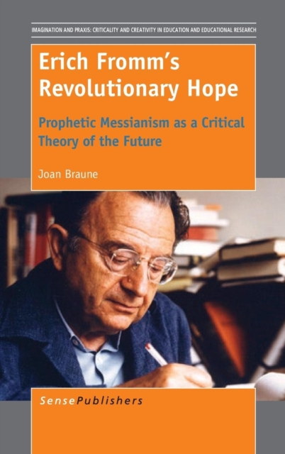 Erich Fromm's Revolutionary Hope : Prophetic Messianism as a Critical Theory of the Future, Hardback Book