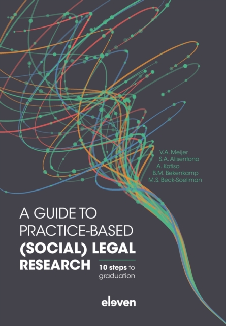 A guide to practice-based (social) legal research : 10 steps to graduation, Paperback / softback Book