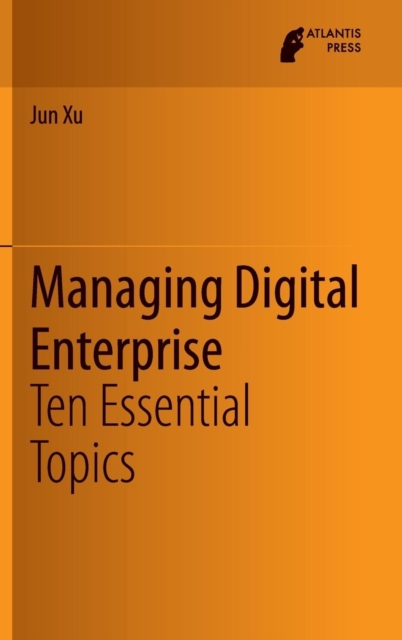Managing Digital Enterprise : Ten Essential Topics, Hardback Book