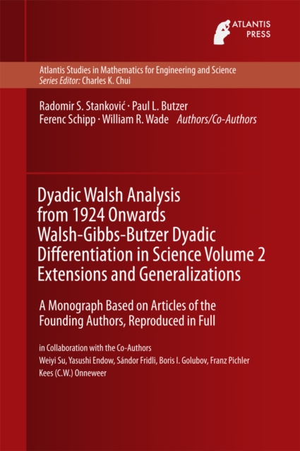 Dyadic Walsh Analysis from 1924 Onwards Walsh-Gibbs-Butzer Dyadic Differentiation in Science Volume 2 Extensions and Generalizations : A Monograph Based on Articles of the Founding Authors, Reproduced, PDF eBook