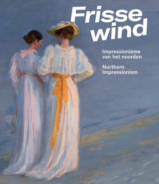 Frisse Wind : Impressionisme van het Noorden/Impressionism of the North, Paperback / softback Book